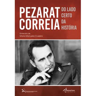 Pezarat Correia: Do Lado Certo da História