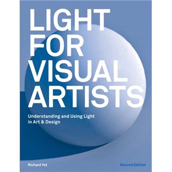 Light for Visual Artists Second Edition : Understanding and Using Light in Art & Design - 1