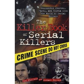 The Killer Book of Serial Killers : Incredible Stories, Facts and ...