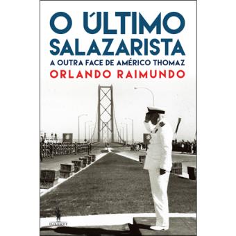 O Último Salazarista - A Outra Face de Américo Thomaz