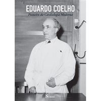 Eduardo Coelho: Pioneiro da Cardiologia Moderna