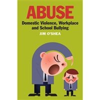 Abuse: Domestic Violence, Workplace and School Bullying