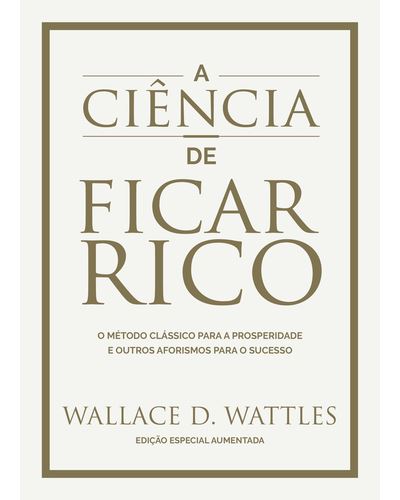 Wallace D. Wattles A Ciência de Ficar Rico