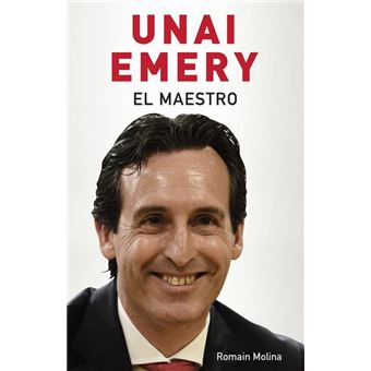 Unai Emery. El maestro