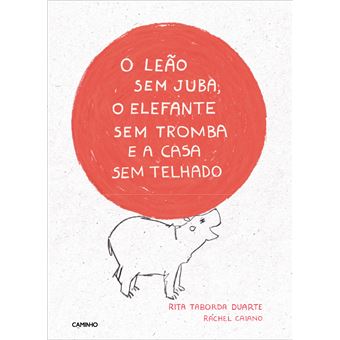 O Leão Sem Juba, o Elefante Sem Tromba e a Casa Sem Telhado