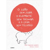 O Leão Sem Juba, o Elefante Sem Tromba e a Casa Sem Telhado