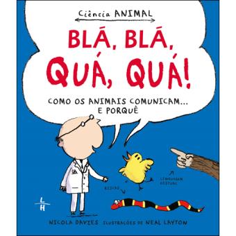 Blá, Blá, Quá, Quá! Como os Animais Comunicam... E Porquê