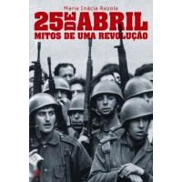 25 de Abril - Mitos de uma Revolução