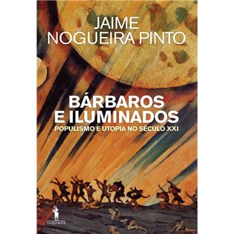 Bárbaros e Iluminados Populismo e Utopia no Século XXI