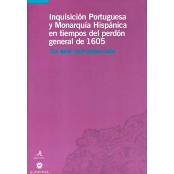 Inquisición Portuguesa y Monarquia Hispânica en Tiempos del Perdón General de 1605
