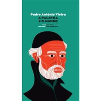 Padre António Vieira - A Palavra e o Mundo