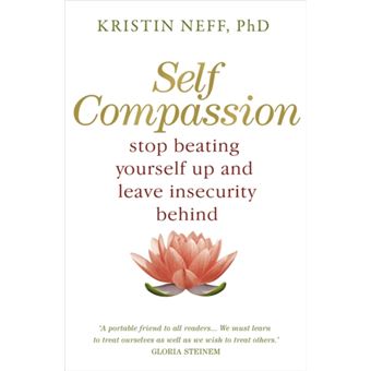 Self-Compassion : The Proven Power Of Being Kind To Yourself - Brochado ...