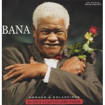 Bana - Mornas & Coladeiras (80 Anos A Cantar Cabo Verde ...