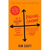Radical Candor: Fully Revised & Updated Edition : Be a Kick-Ass Boss Without Losing Your Humanity