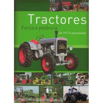 Tractores - Força e Potência, de 1917 à Actualidade
