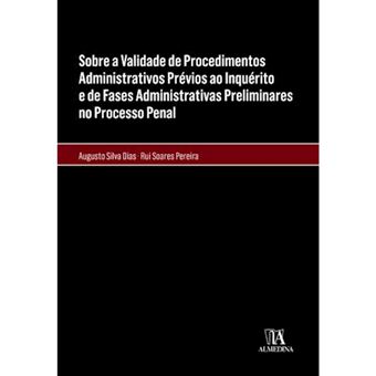 Sobre a Validade de Procedimentos Administrativos Prévios ao Inquérito e de Fases Administrativas Preliminares no Processo Penal