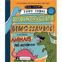 Tudo Sobre os Incríveis Dinossauros e Outros Animais Pré-Históricos