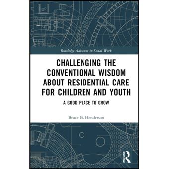 Challenging the Conventional Wisdom about Residential Care for Children and Youth - 1