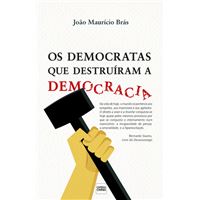Os Democratas que Destruíram a Democracia