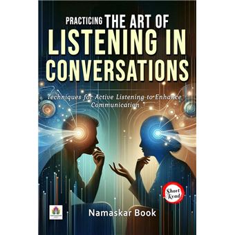 Practicing the Art of Listening in Conversations: Techniques for Active ...
