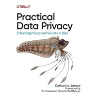 Practical Data Privacy  -  Enhancing Privacy and Security in Data