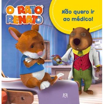 O Rato Renato - Livro 4: Não Quero ir ao Médico!