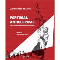 Portugal Anticlerical: Uma História do Anticlericalismo