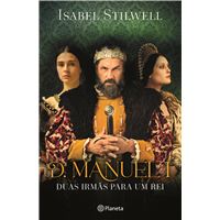 D. Manuel I – Duas Irmãs para um Rei