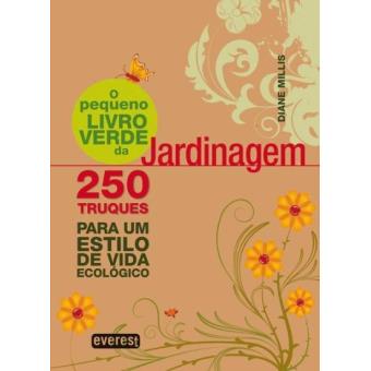O Pequeno Livro Verde da Jardinagem - Diane Millis