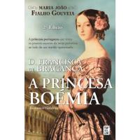 D. Francisca de Bragança: A Princesa Boémia