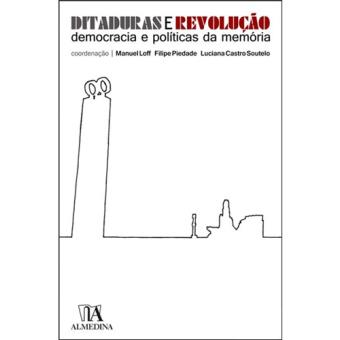 Ditaduras e Revolução - Democracia e Políticas da Memória