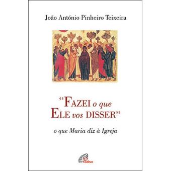 «Fazei o que Ele vos Disser»