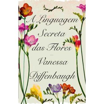 A Linguagem Secreta das Flores - Vanessa Diffenbaugh