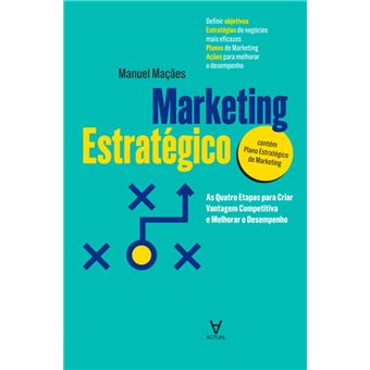 Marketing Estratégico - As Quatro Etapas para Criar Vantagem Competitiva e Melhorar o Desempenho