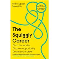 The Squiggly Career : The No.1 Sunday Times Business Bestseller - Ditch the Ladder, Discover Opportunity, Design Your Career