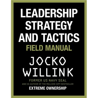 Leadership Strategy and Tactics: Field Manual