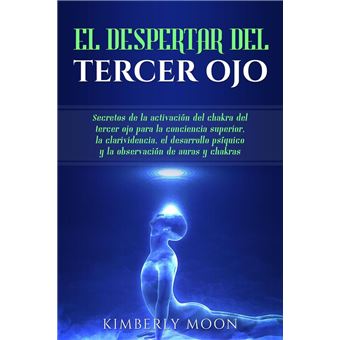 El Despertar del Tercer Ojo: Secretos de la activación del chakra del tercer ojo para la conciencia superior, la clarividencia, el desarrollo psíquico y la observación de auras y chakras - 1