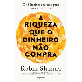 A Riqueza que o Dinheiro Não Compra - Os 8 Hábitos Secretos para uma ...