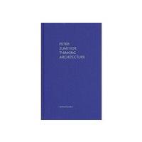 Thinking Architecture - ZUMTHOR, PETER*********************, Peter