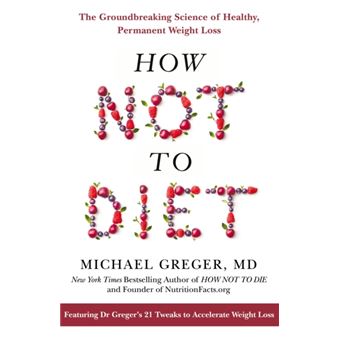 How Not To Diet : The Groundbreaking Science of Healthy, Permanent Weight Loss - 1
