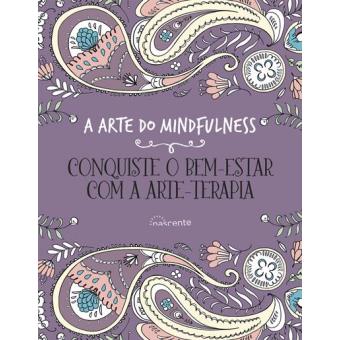 A Arte do Mindfulness: Conquiste o Bem-Estar com a Arte-Terapia