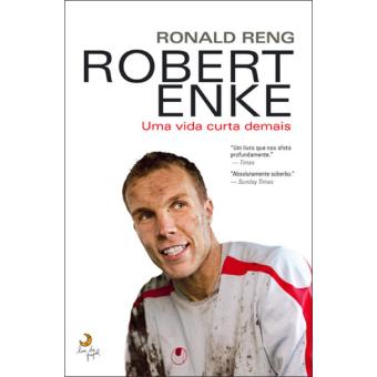 Robert Enke - Uma Vida Curta Demais