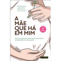 A Mãe que Há em Mim - Como Promover o Bem-estar Emocional na Gravidez e no Pós-parto