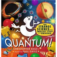 Quantum! the strange science of the