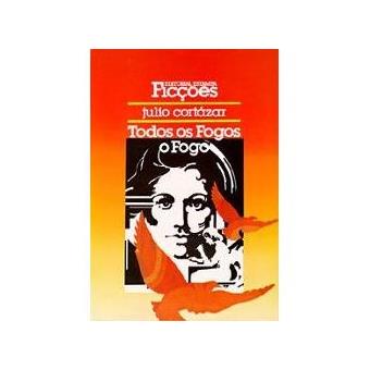 Todos Os Fogos O Fogo by Julio Cortázar