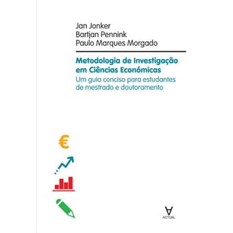Metodologia de Investigação em Ciências Económicas - Um guia conciso para estudantes de mestrado e doutoramento em ciência de gestão