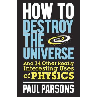 How to Destroy the Universe