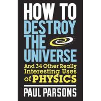 How to Destroy the Universe