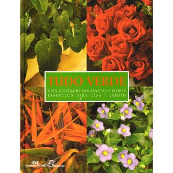 Tudo Verde - Guia Ilustrado das Plantas e Flores Essenciais para Casa e Jardim