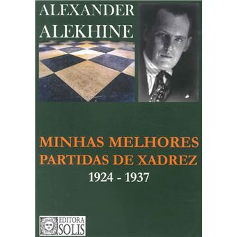 Minhas Melhores Partidas de Xadrez 1924-1937 - Alexander Alekhine - Compra  Livros na